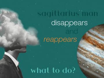 Sagittarius Man Disappears But Always Comes Back, What To Do?