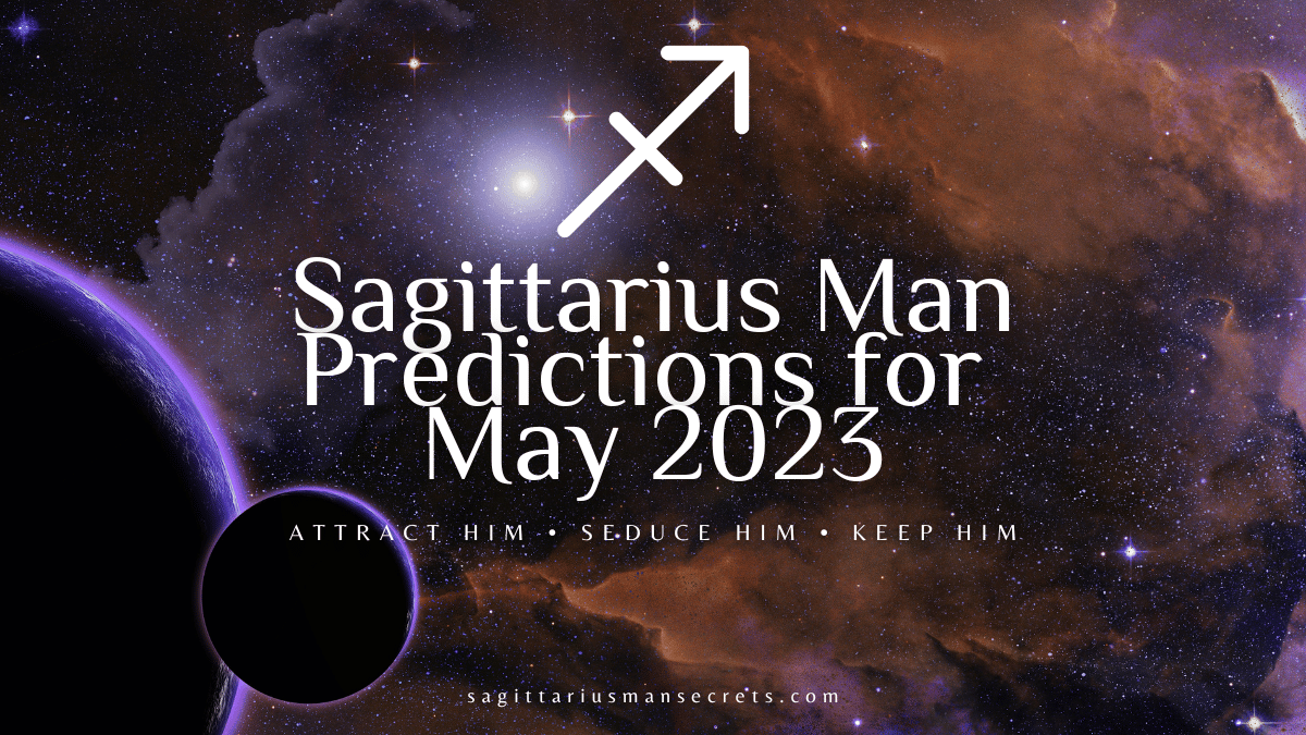 Sagittarius Man Predictions for May 2023