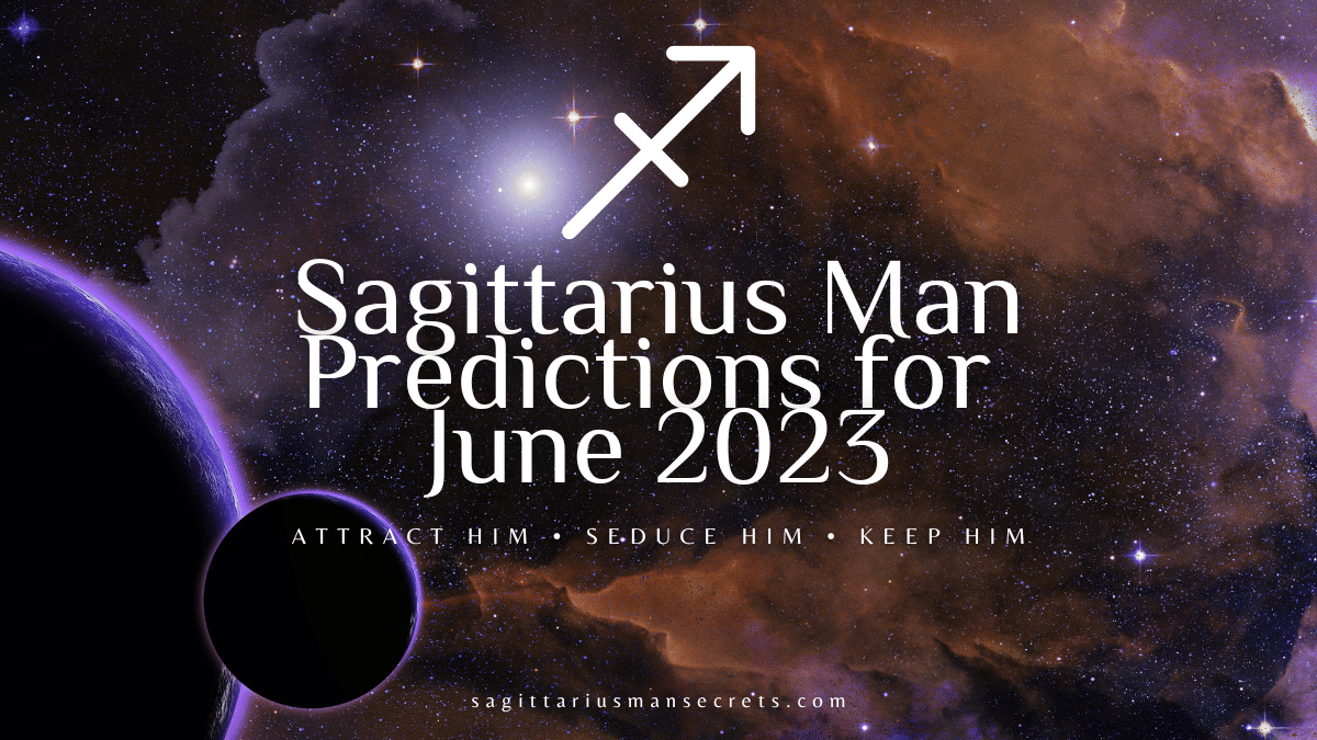 Sagittarius Man Predictions for June 2023