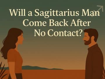 Will a Sagittarius Man Come Back After No Contact? These 7 Surprising Moves Will Get Him Back Fast!